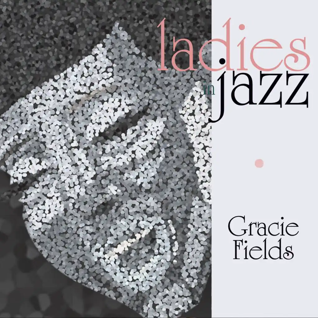Ladies in Jazz - Gracie Fields