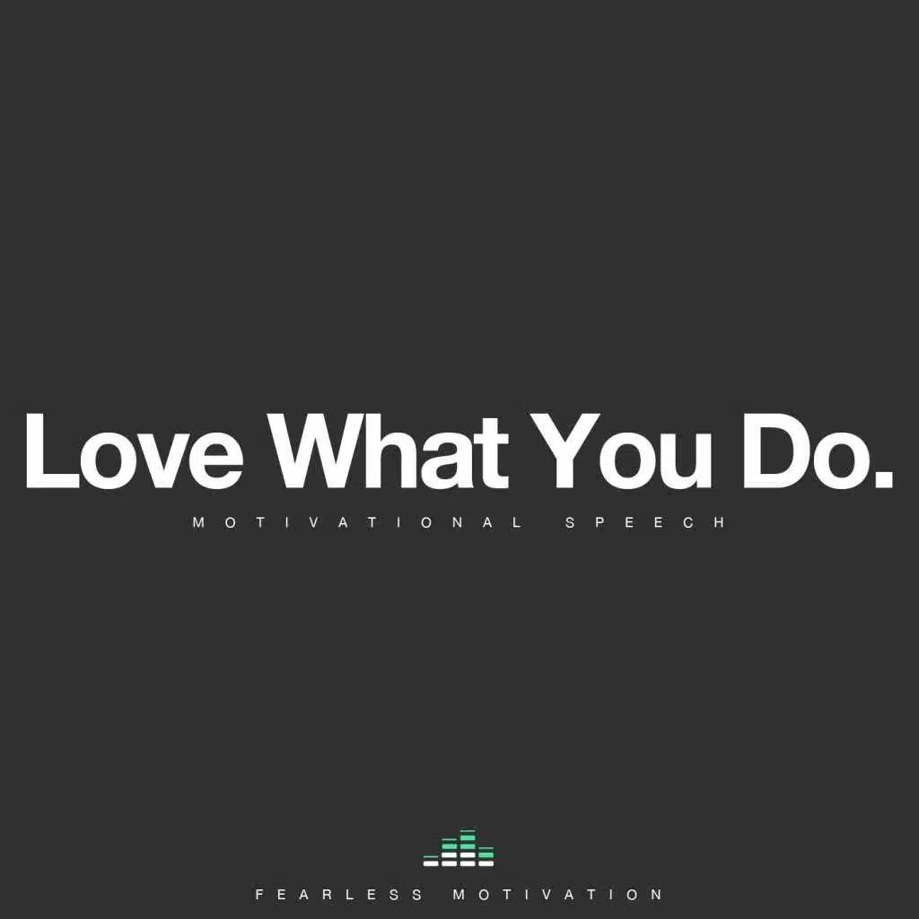 Love What You Do (Motivational Speech)