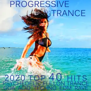 Progressive Trance 2020 Top 40 Hits Psychedelic Fullon Trance Goa Acid Techno EDM Rave