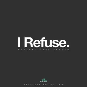I Refuse (Motivational Speech)