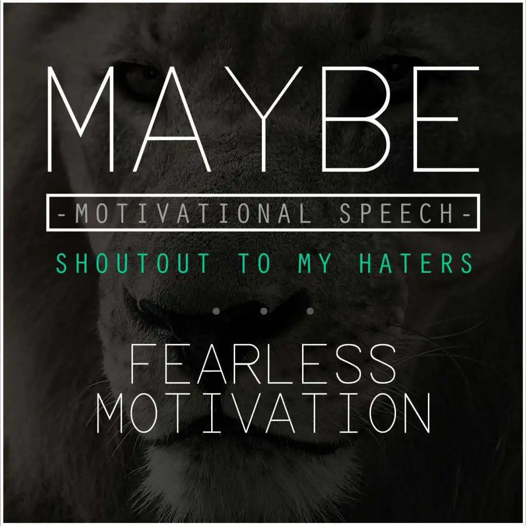 Maybe: Motivational Speech (Shoutout to My Haters)