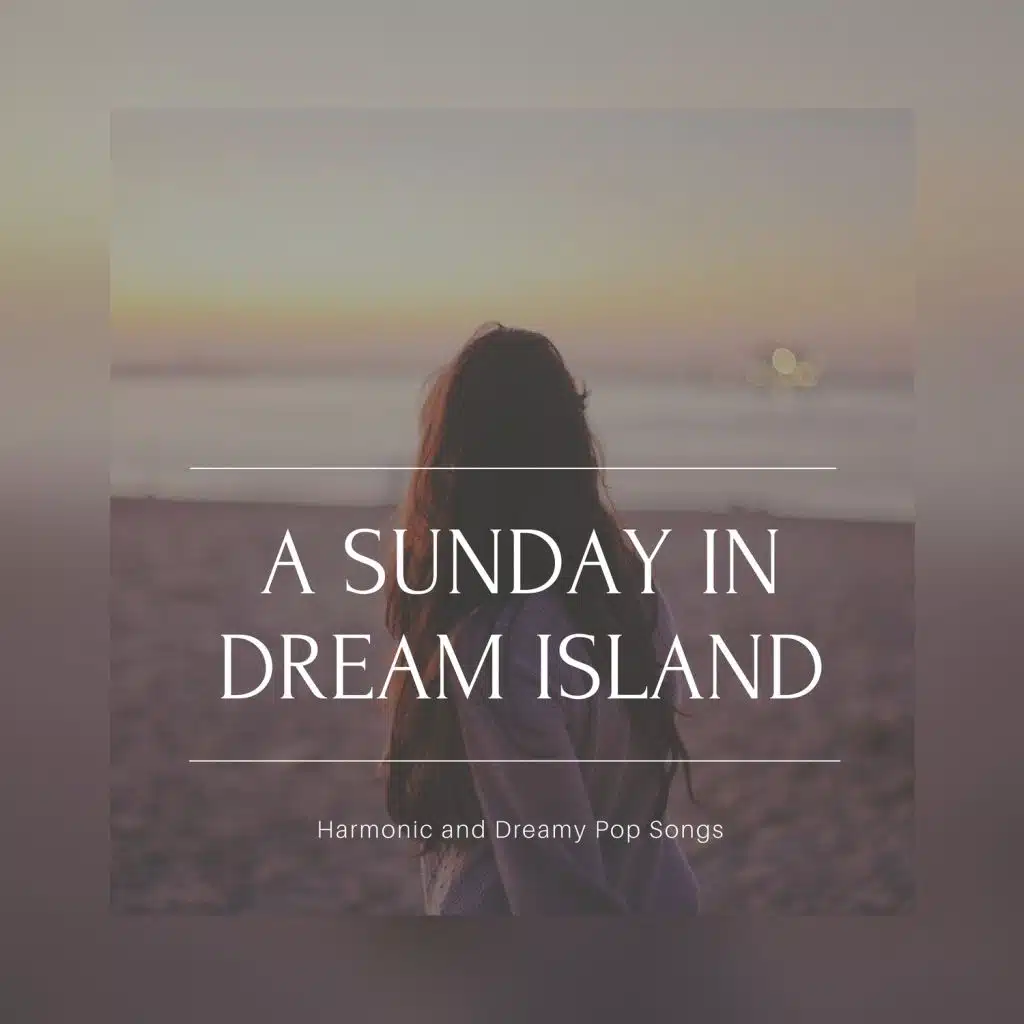 A Sunday In Dream Island (Harmonic And Dreamy Pop Songs)