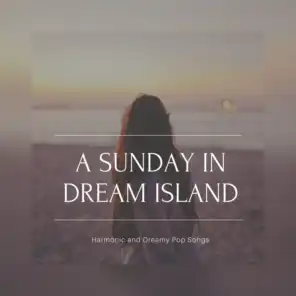 A Sunday In Dream Island (Harmonic And Dreamy Pop Songs)