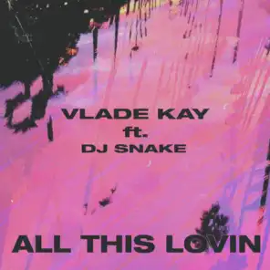 All This Lovin (feat. DJ Snake)