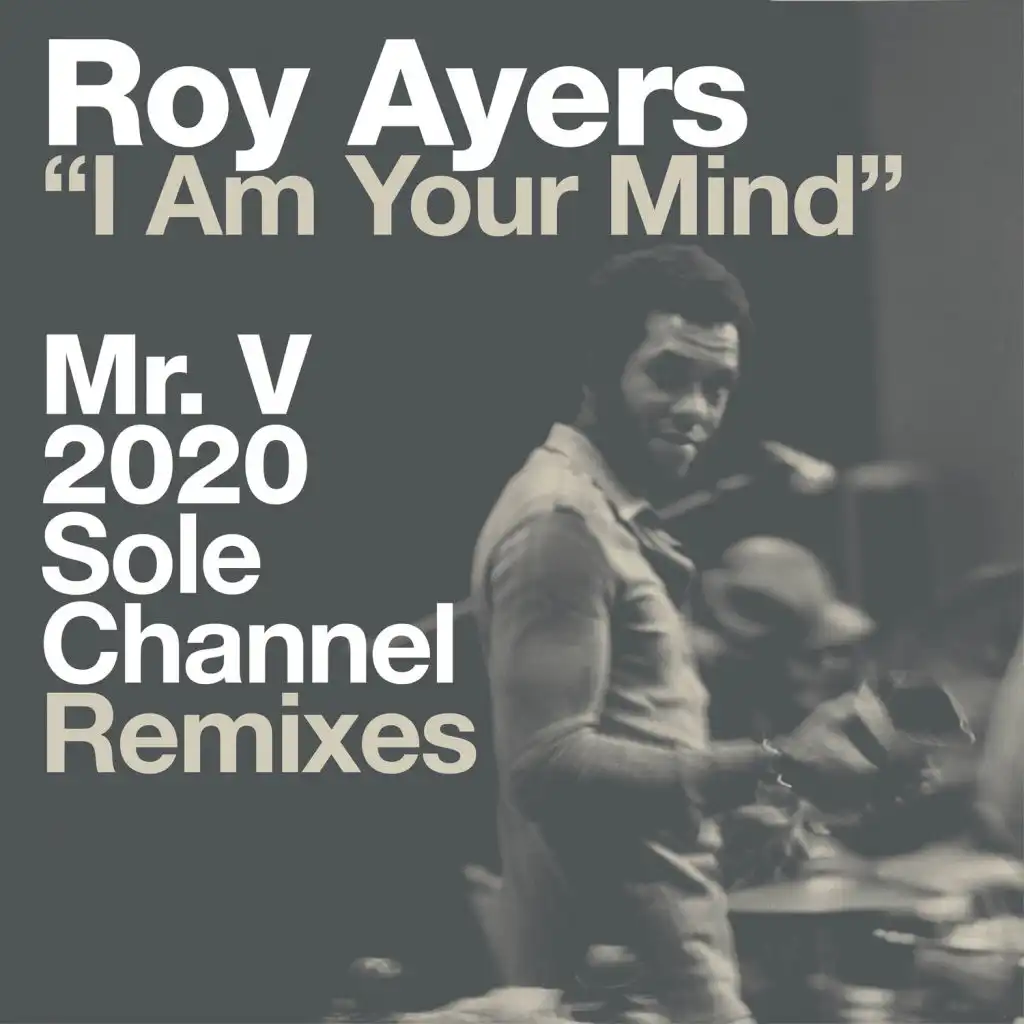 I Am Your Mind (Mr. V 2020 Sole Channel Remixes)