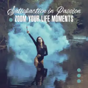 Satisfaction in Passion: Zoom Your Life Moments