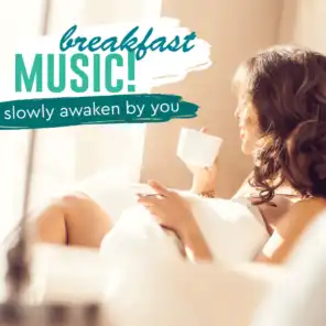 Breakfast Music: Slowly Awaken by You