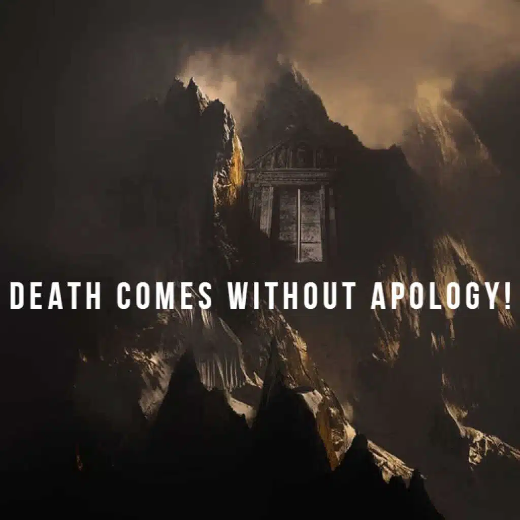 Death Comes Without Apology!
