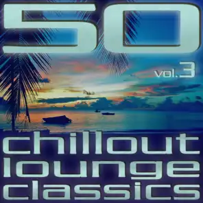 50 Chillout Lounge Classics, Vol. 3