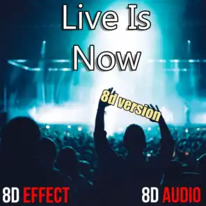Live Is Now (8D Version)