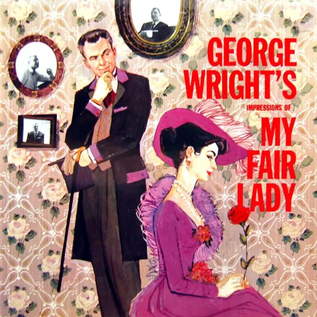 George Wright's Impressions of My Fair Lady