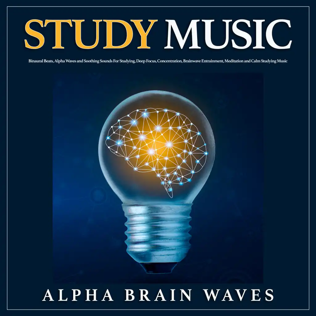 Study Music: Binaural Beats, Alpha Waves and Soothing Sounds For Studying, Deep Focus, Concentration, Brainwave Entrainment, Meditation and Calm Studying Music