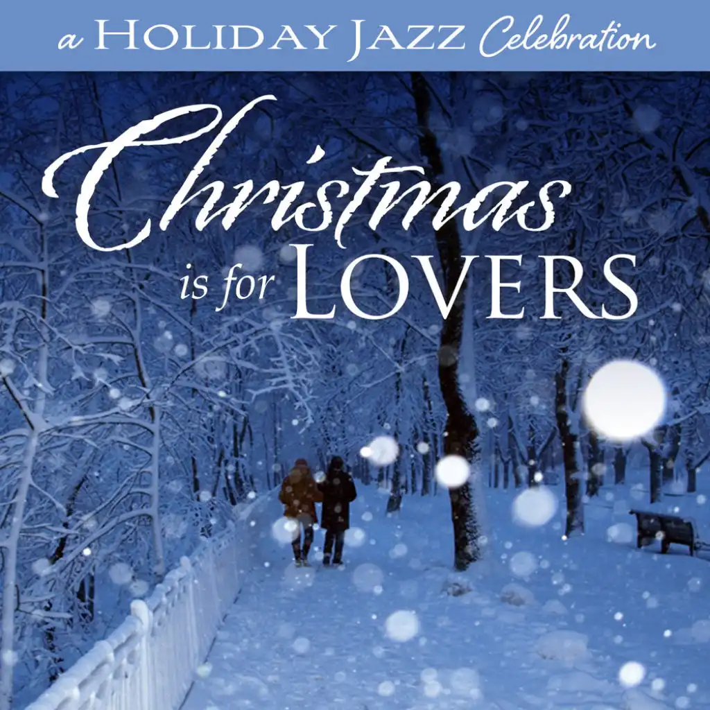 A Holiday Jazz Celebration: Christmas Is For Lovers