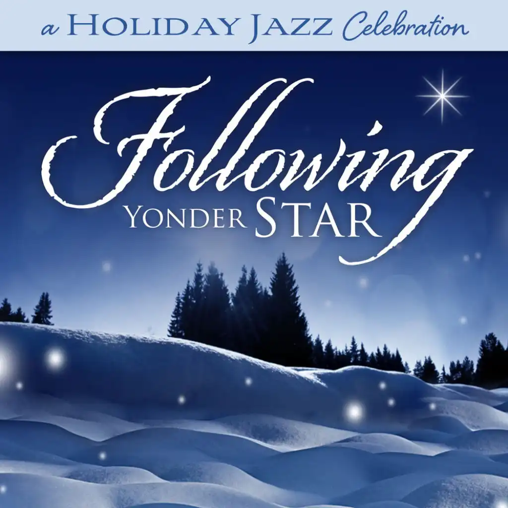 Angels We Have Heard On High (A Holiday Jazz Celebration: Following Yonder Star Version)