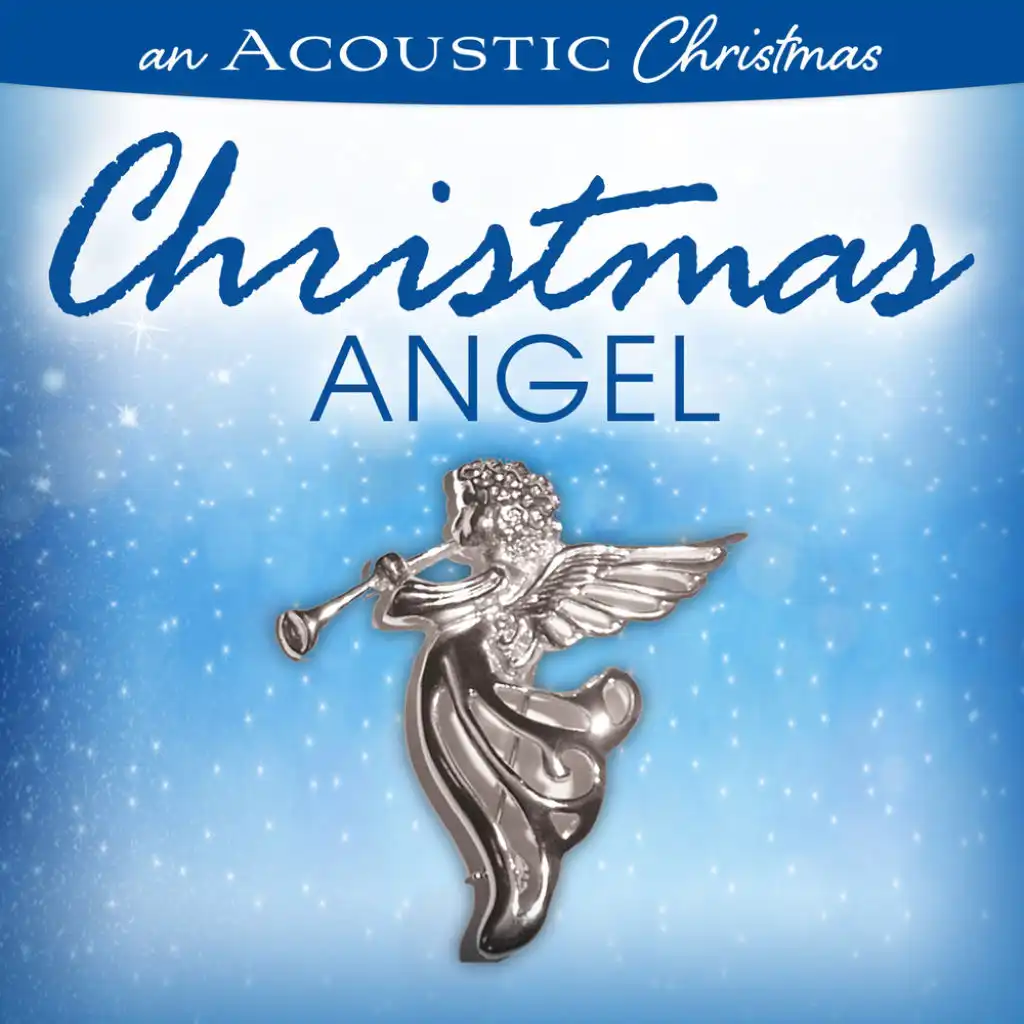 Do You Hear What I Hear (An Acoustic Christmas: Christmas Angel Version)