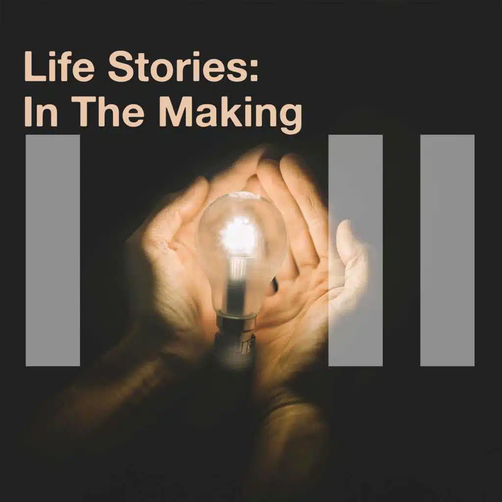 Life Stories: In the Making