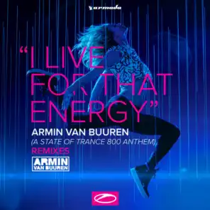 I Live For That Energy (ASOT 800 Anthem) [Remixes]
