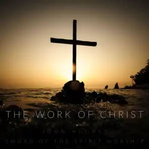 The Work of Christ (feat. John Hughes)