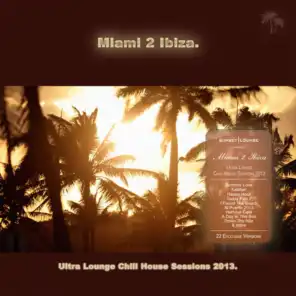 Miami 2 Ibiza - Ultra Lounge Chill House Sessions 2013