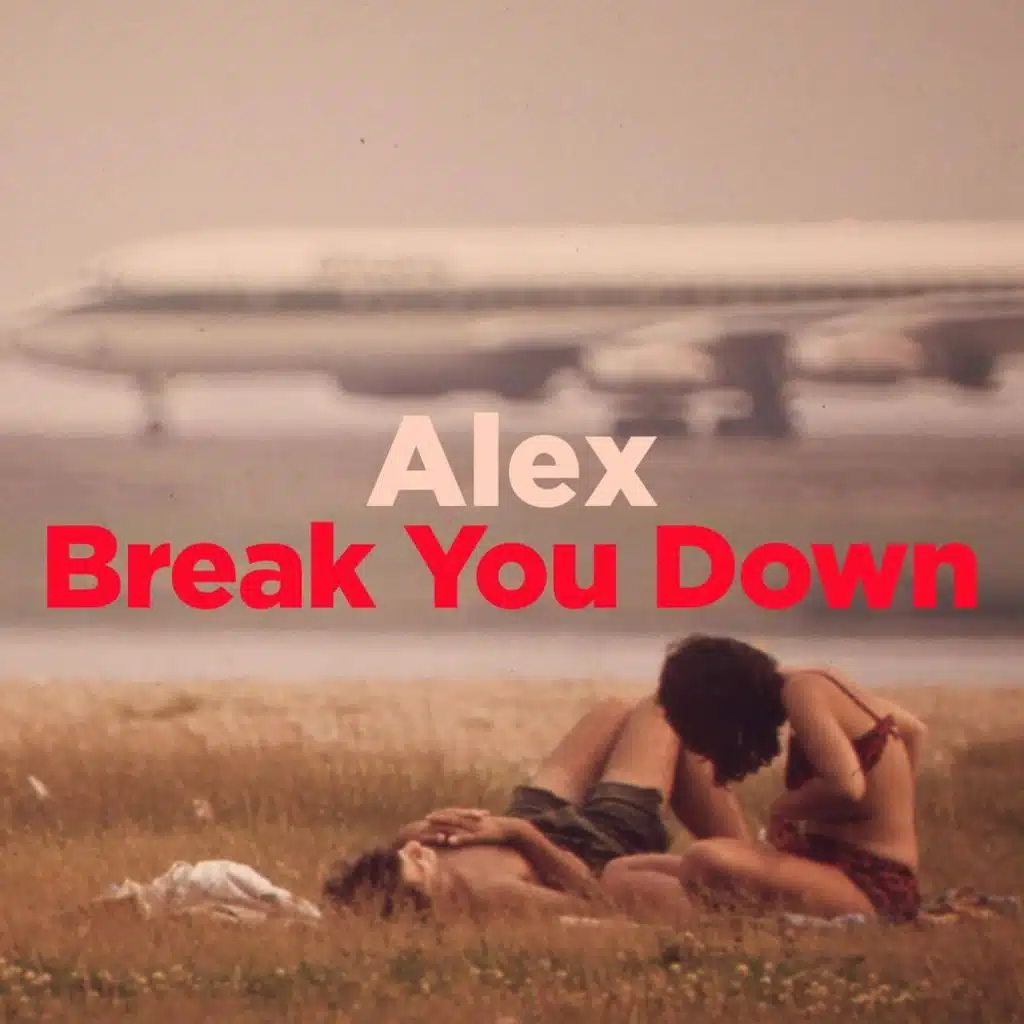Alex / Break You Down