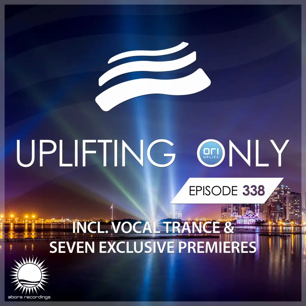 Uplifting Only [UpOnly 338] [UpOnly 338] (Welcome & Coming Up In Episode 338)