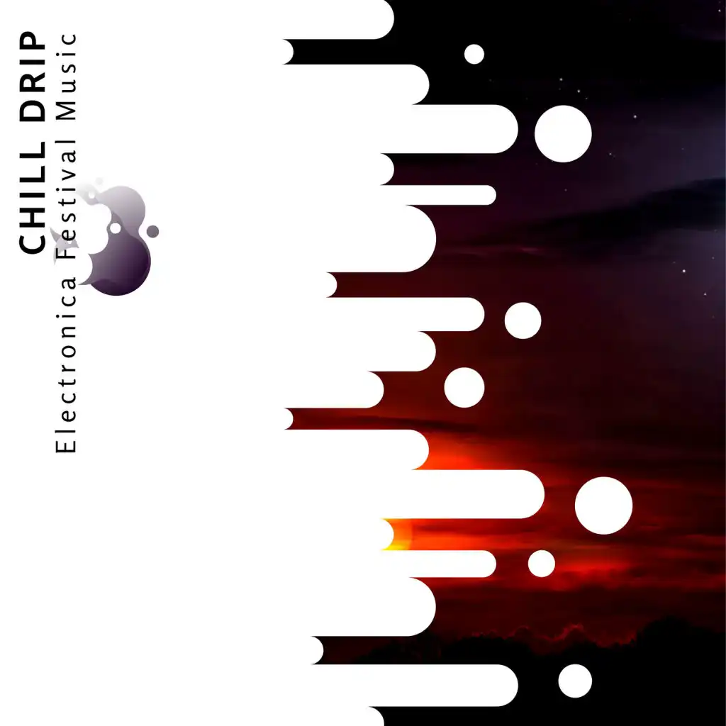 Chill Drip - Electronica Festival Music