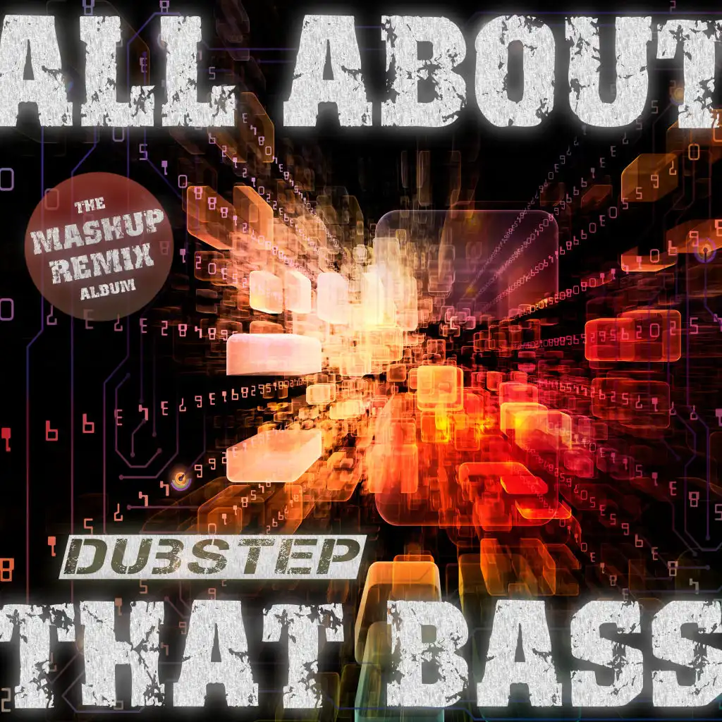 All About That Dubstep Bass - The Mashup Remix Album