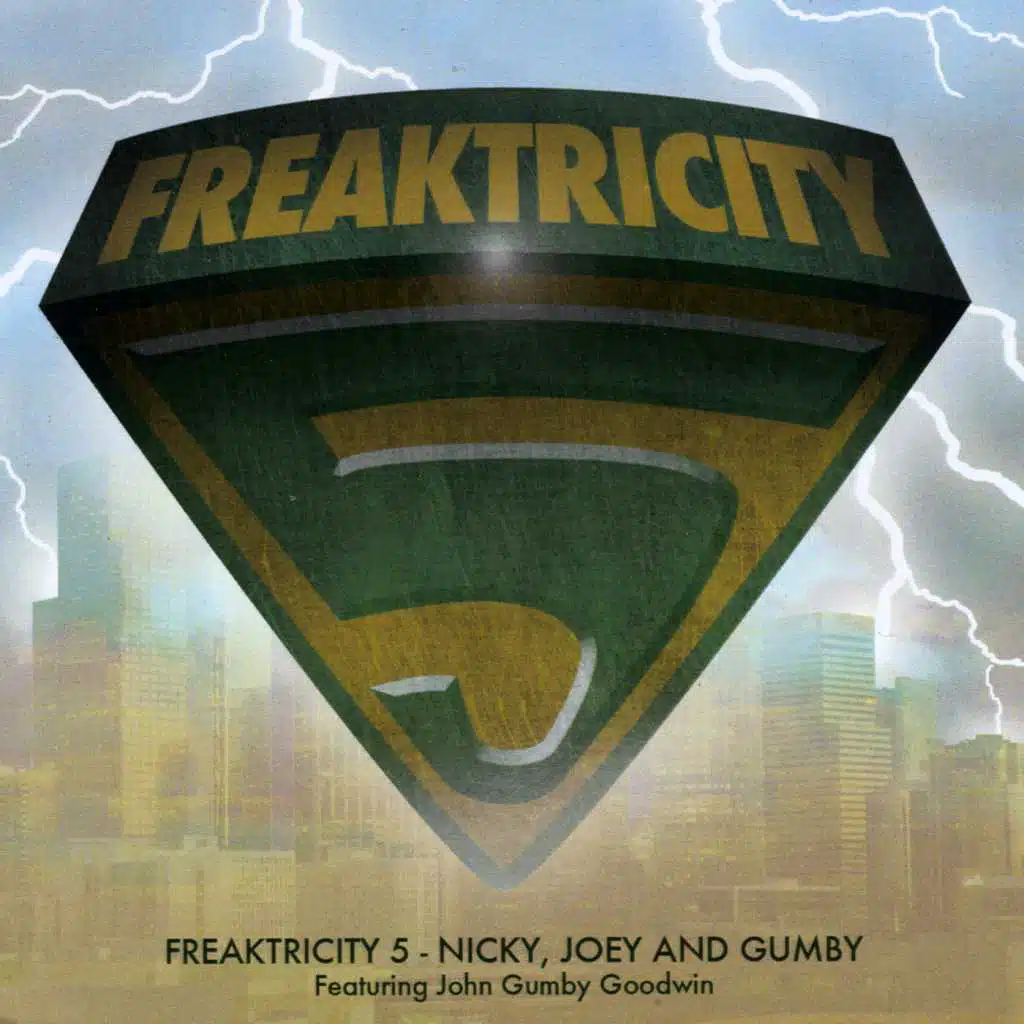 Freaktricity 5: Nicky, Joey and Gumby (feat. John Gumby Goodwin)