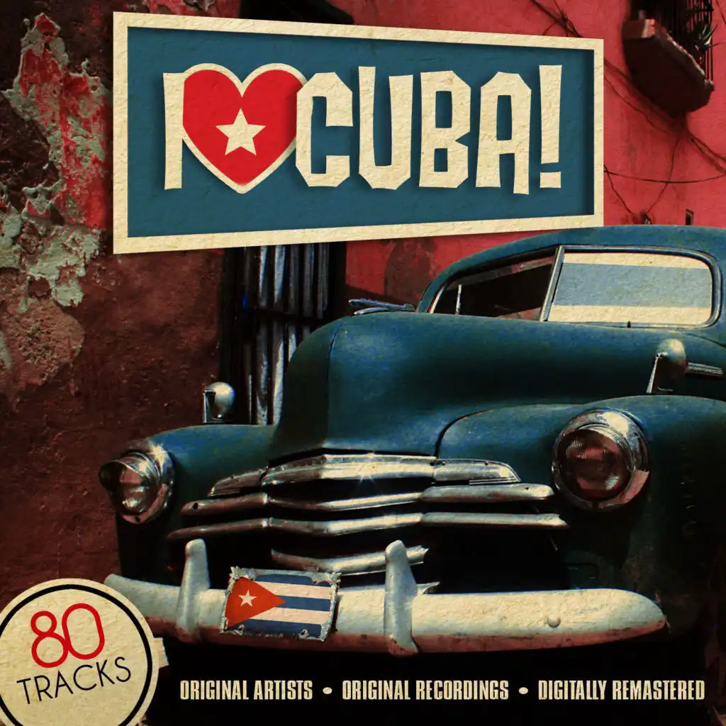 I Love Cuba! (80 Tracks - Original Artists - Original Recordings - Digitally Remastered)