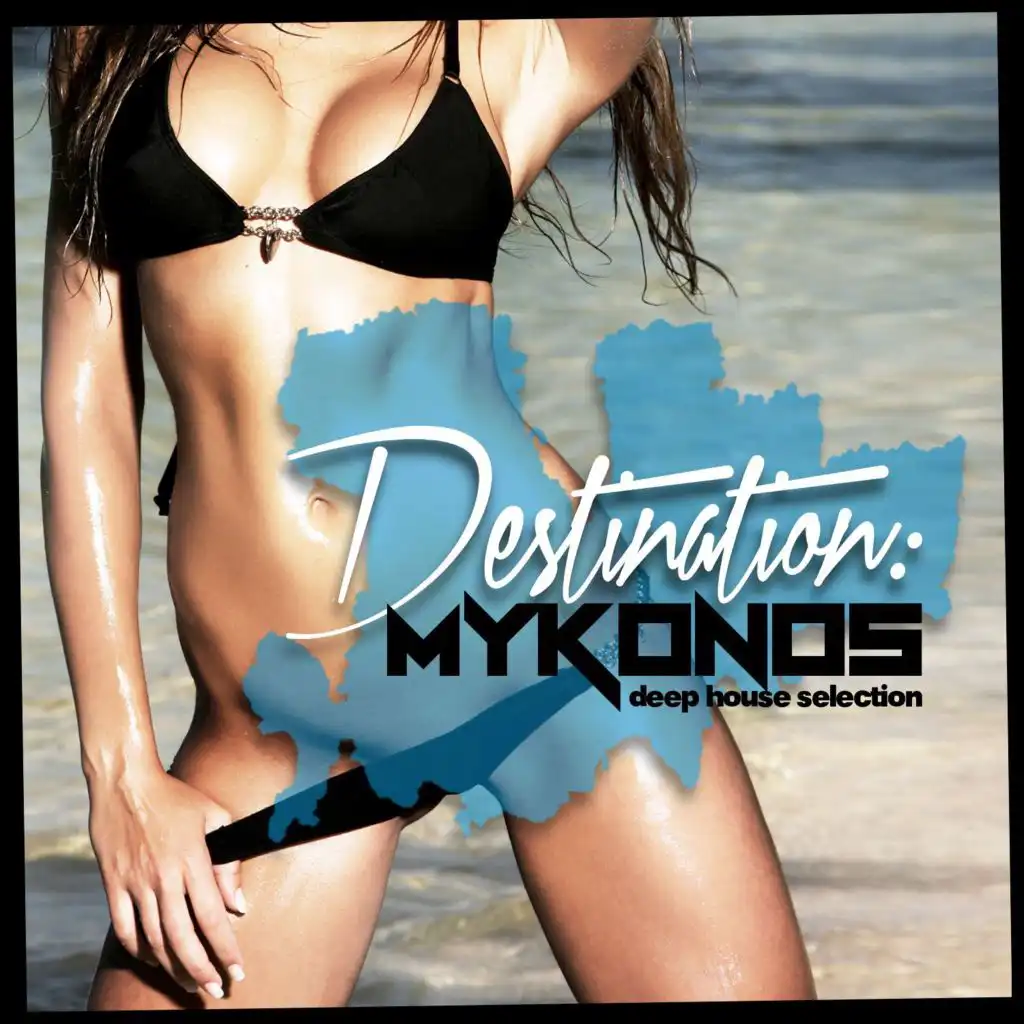 Destination: Mykonos (Deep House Selection)