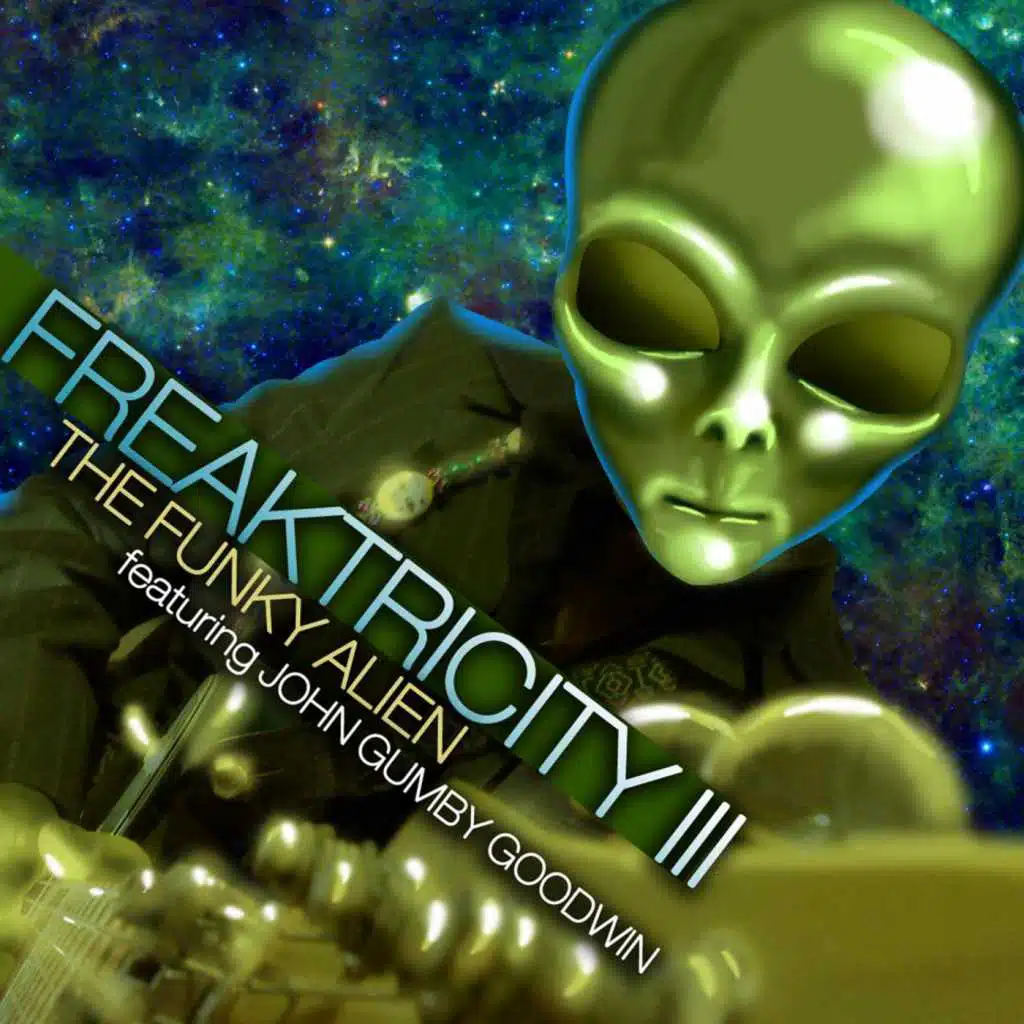 Freaktricity 3: The Funky Alien (feat. John Gumby Goodwin)