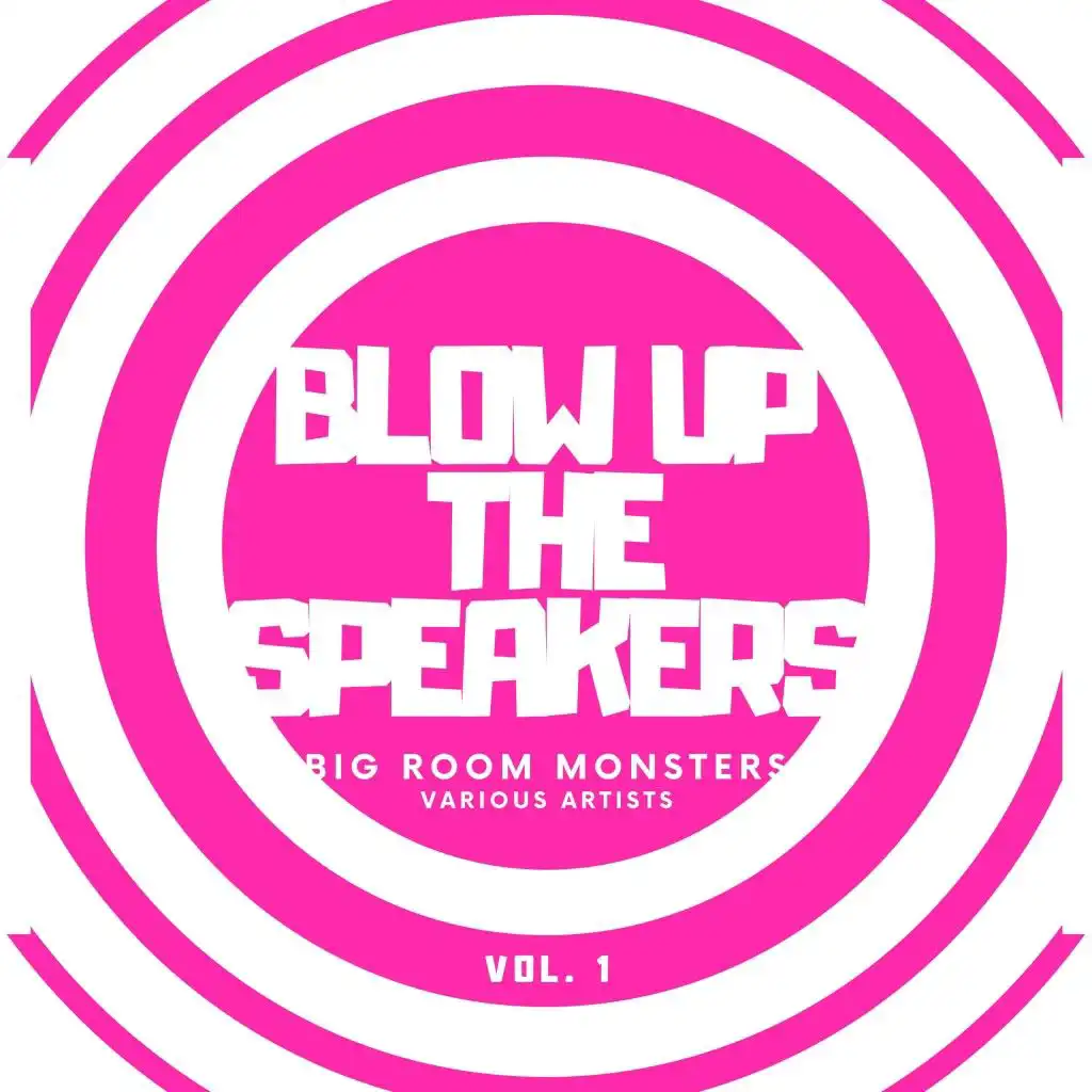 Blow up the Speakers (Big Room Monsters), Vol. 1