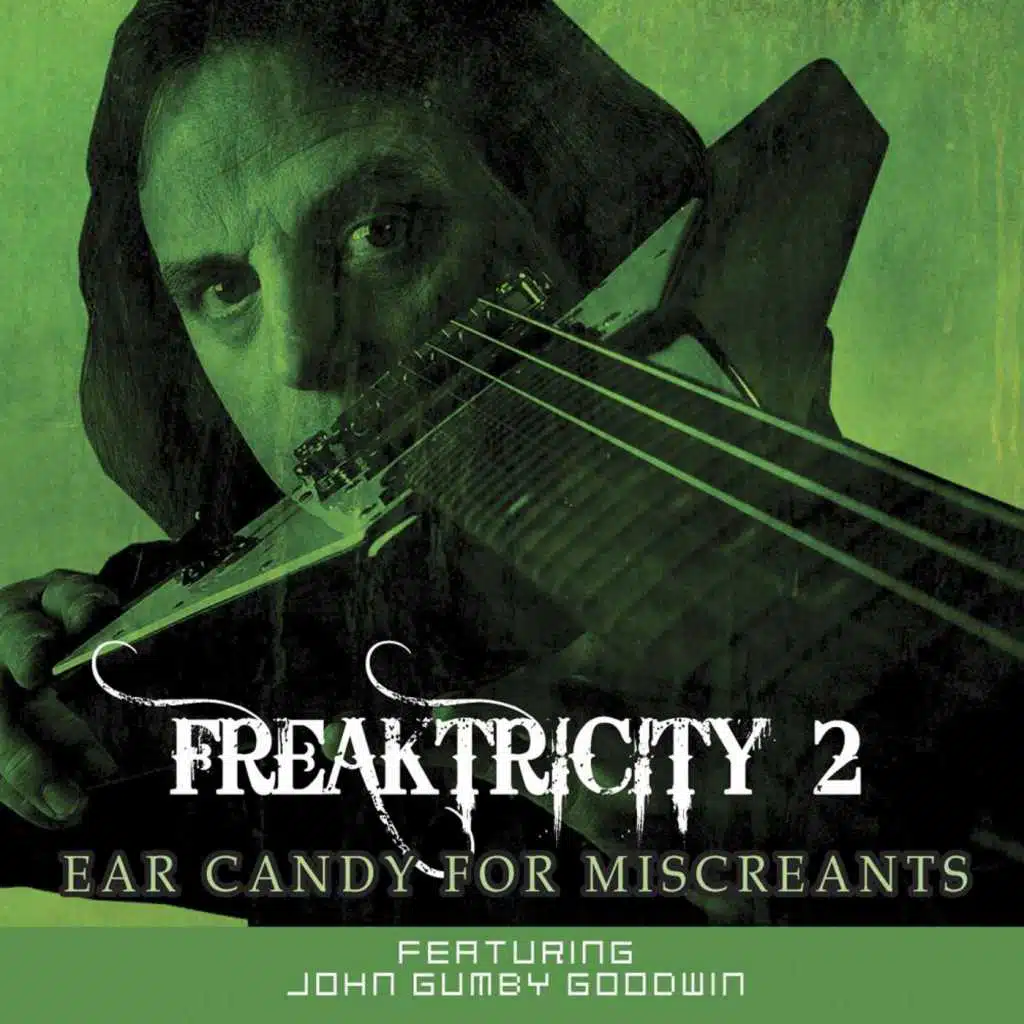 Freaktricity 2: Ear Candy for Miscreants (feat. John Gumby Goodwin)