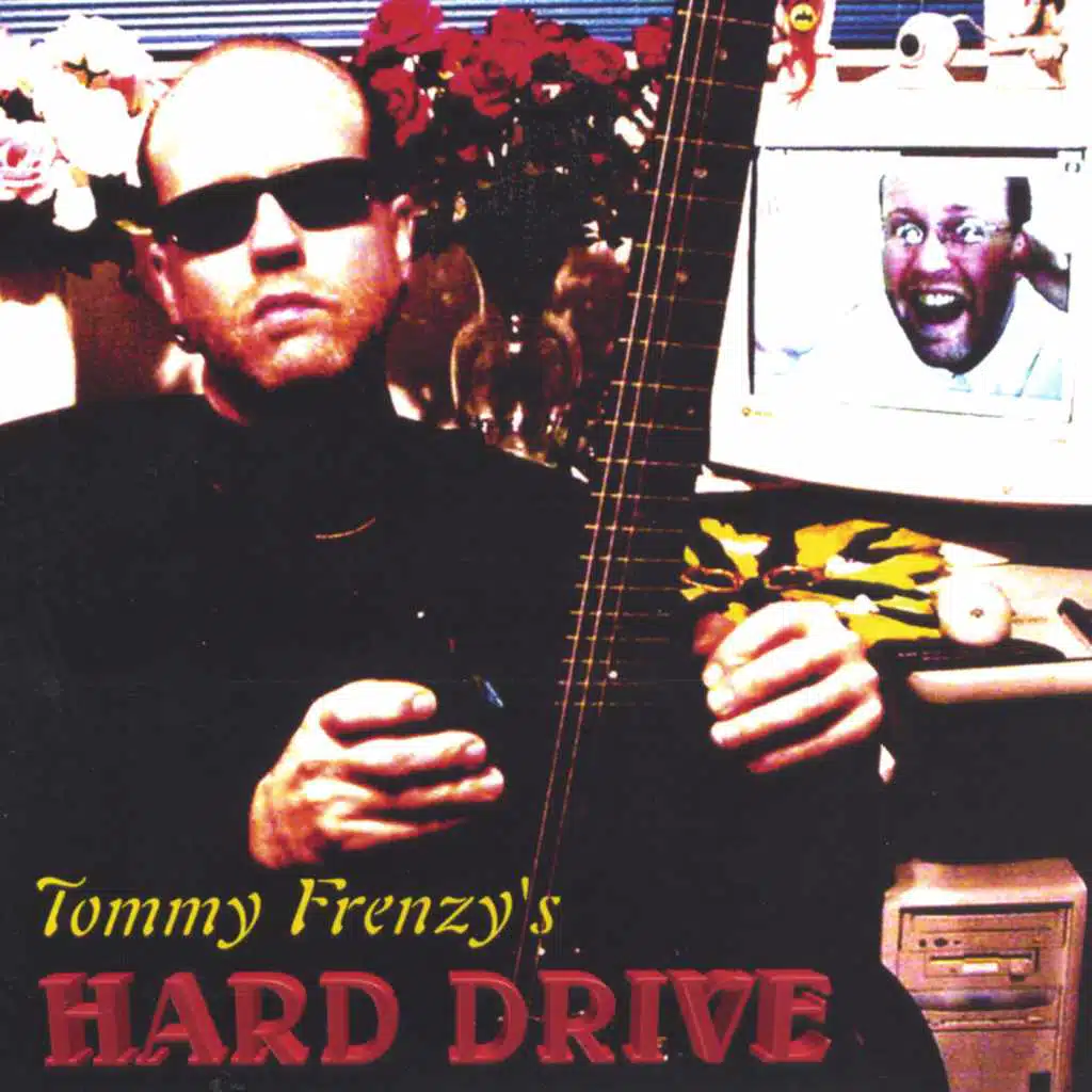 Tommy Frenzy's HARD DRIVE