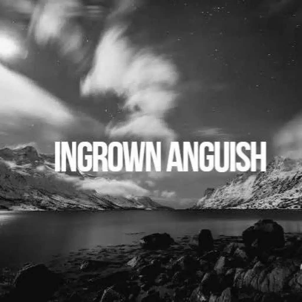 Ingrown Anguish