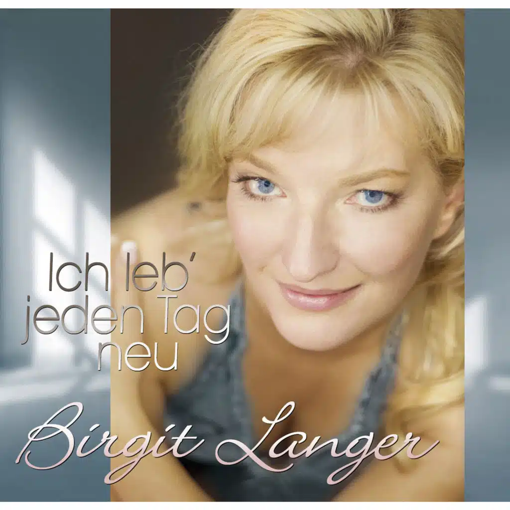 Ich leb' jeden Tag neu