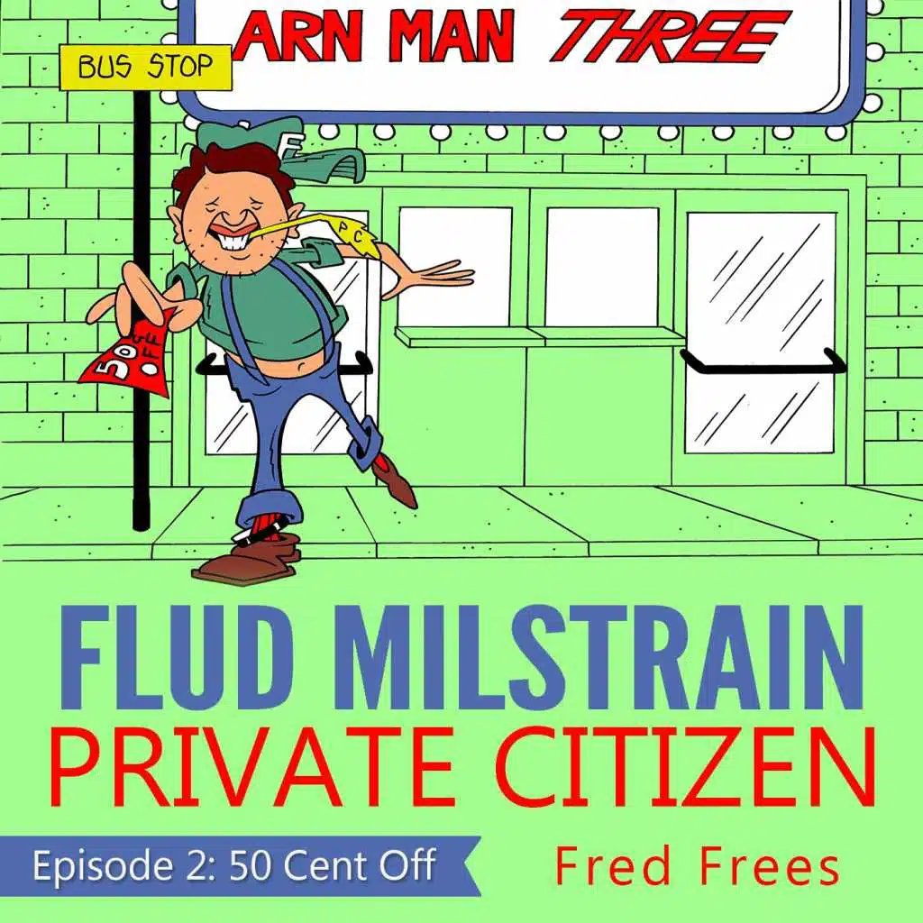 Flud Milstrain, Private Citizen - Episode 2: 50 Cent Off