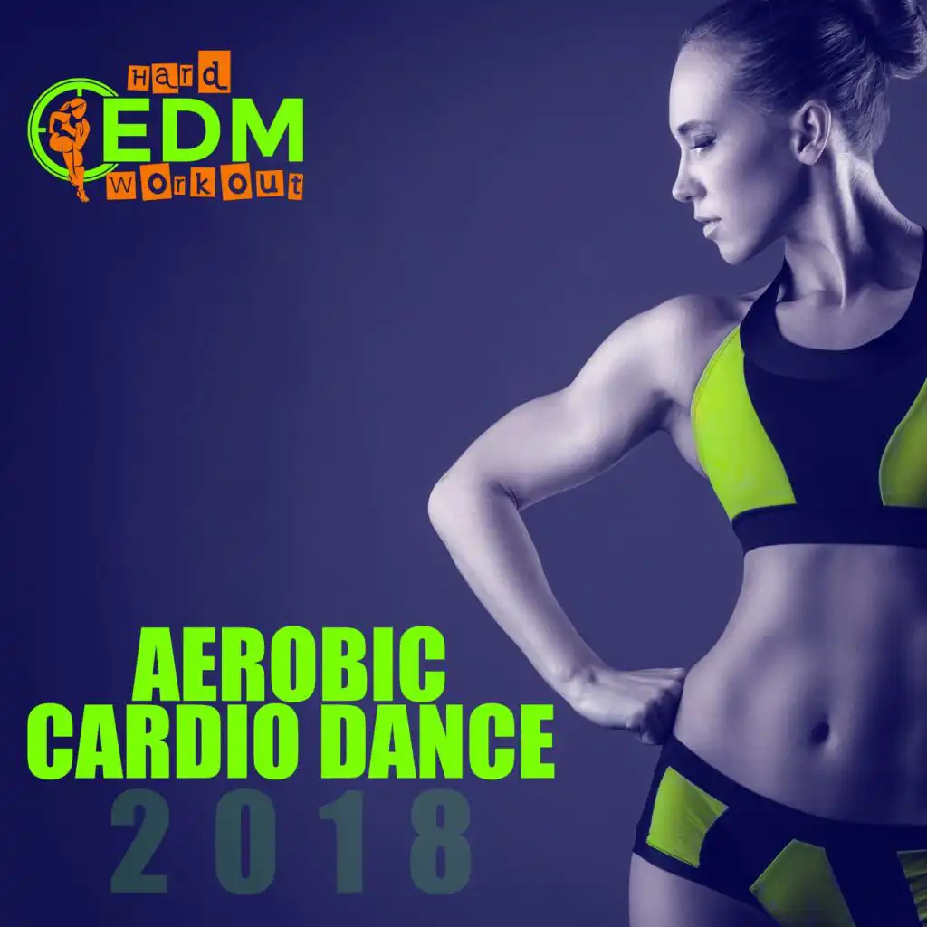 Aerobic Cardio Dance 2018: 17 Best Songs For Workout & 1 Session 140-145 Bpm: 32 Count