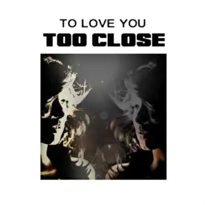 Too Close (Radio Edit)