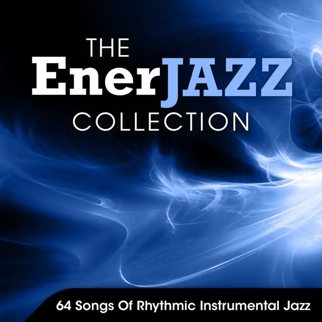 The EnerJAZZ Collection: 64 Songs of Rhythmic Instrumental Jazz
