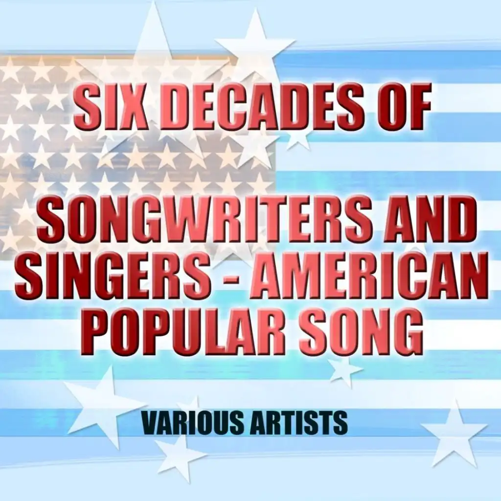 Six Decades Of Songwriters And Singers - American Popular Song