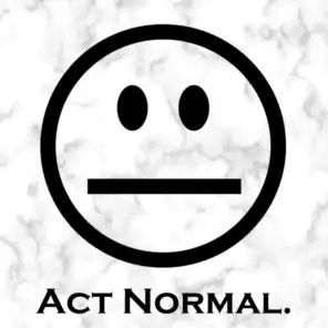 Act Normal.
