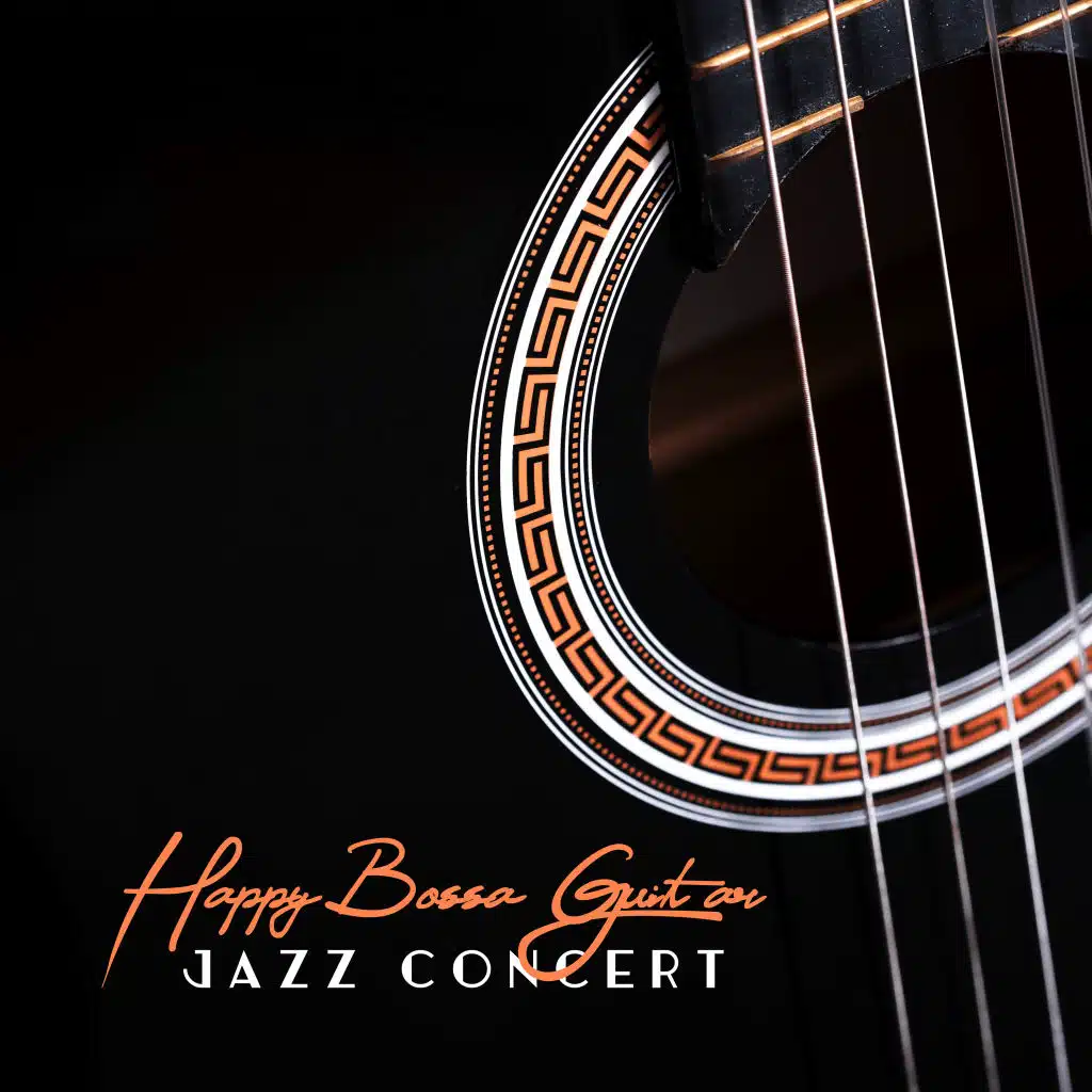 Happy Bossa Guitar Jazz Concert: Collection of Smooth Instrumental Jazz Songs with Magical Melodies of Acoustic and Electric Guitar