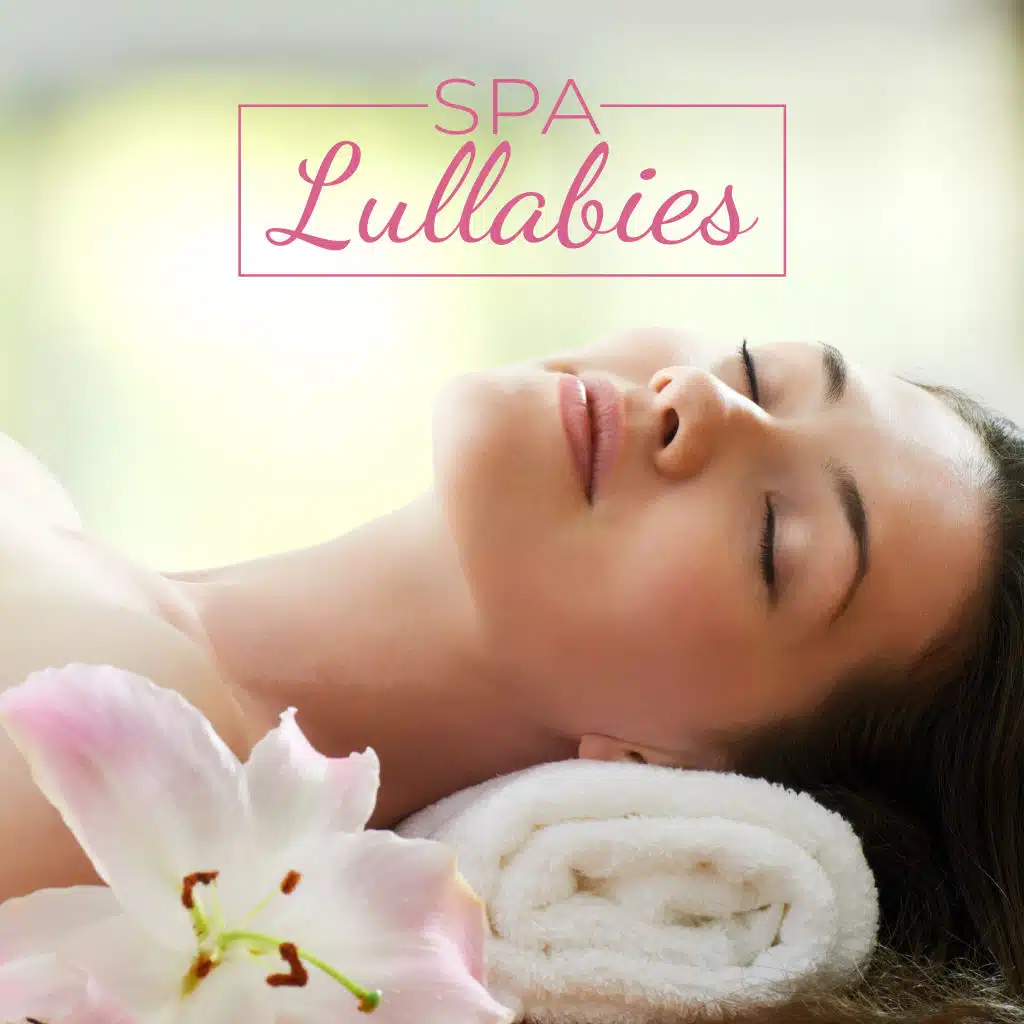 Spa Lullabies – Soothing Music, which in a Subtle Way will allow You to Completely Relax, Unwind Your Tired Body, Chill Out, Rest and Sleep