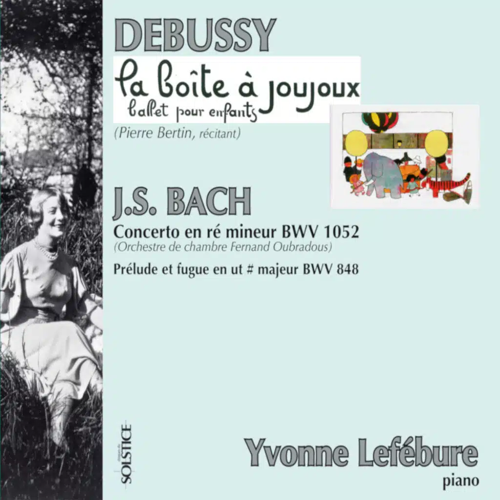 Debussy: La Boîte à Joujoux, L. 128, Bach: Prelude and Fugue No. 3 in C-Sharp Major, BWV 848 & Concerto for Piano and Orchestra in D Minor, BWV 1052
