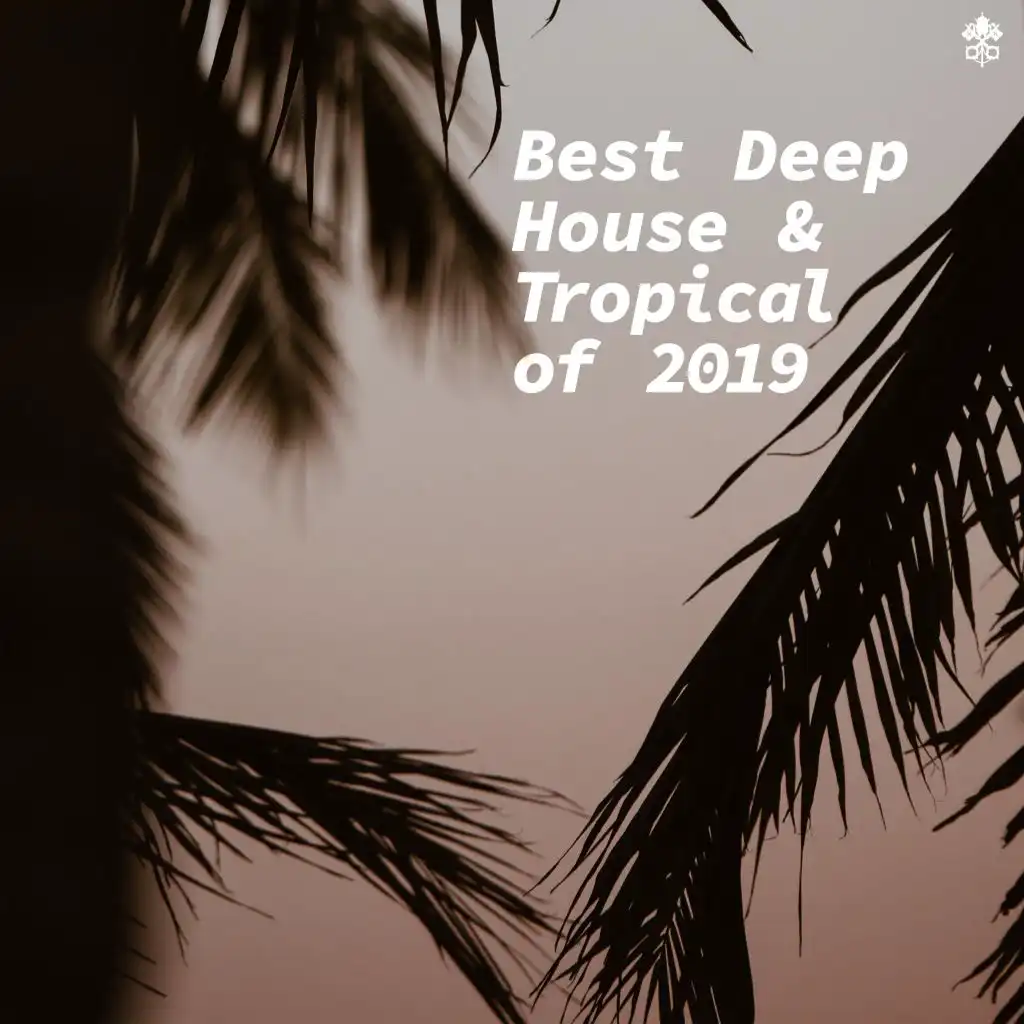 Best Deep House & Tropical of 2019