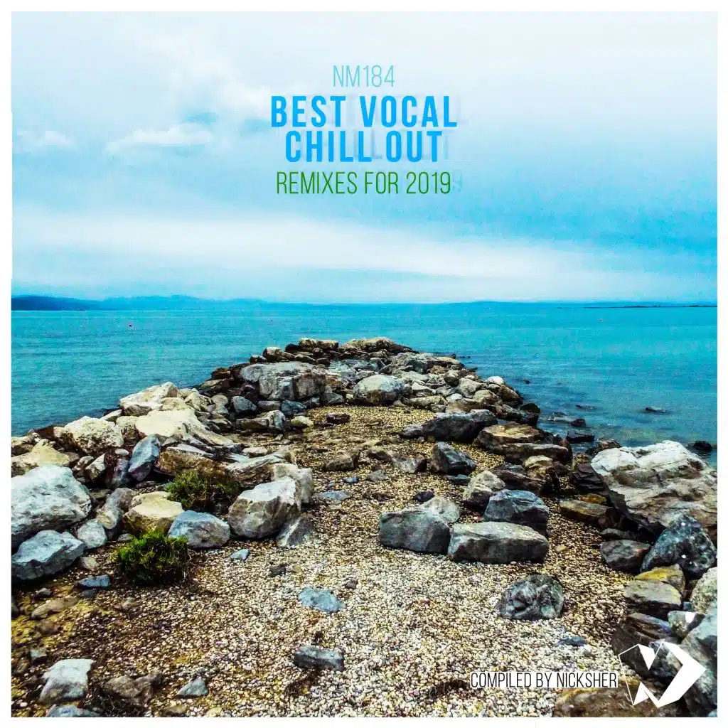 Best Vocal Chill out Remixes for 2019 (Compiled by Nicksher)