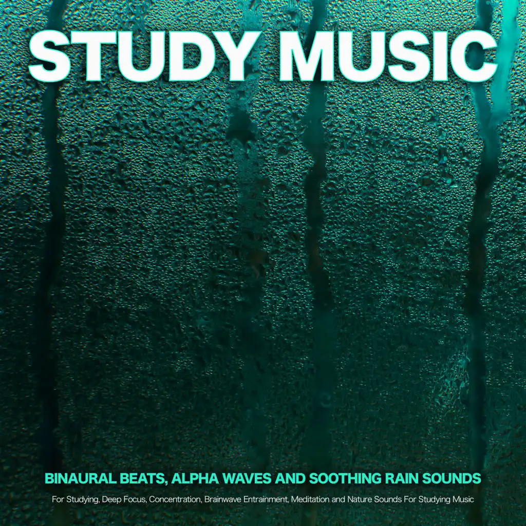 Study Music: Binaural Beats, Alpha Waves and Soothing Rain Sounds For Studying, Deep Focus, Concentration, Brainwave Entrainment, Meditation and Nature Sounds For Studying Music