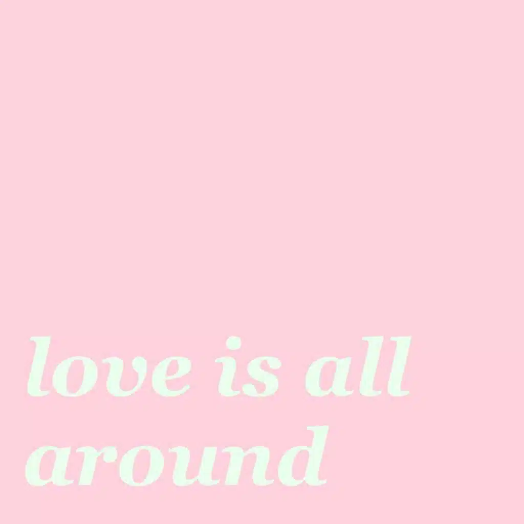 Love Is All Around