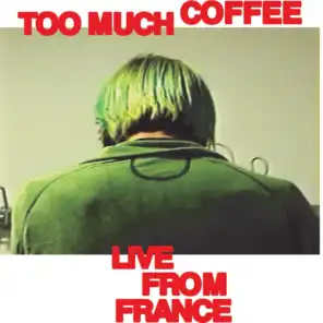 Too Much Coffee (Live From France)